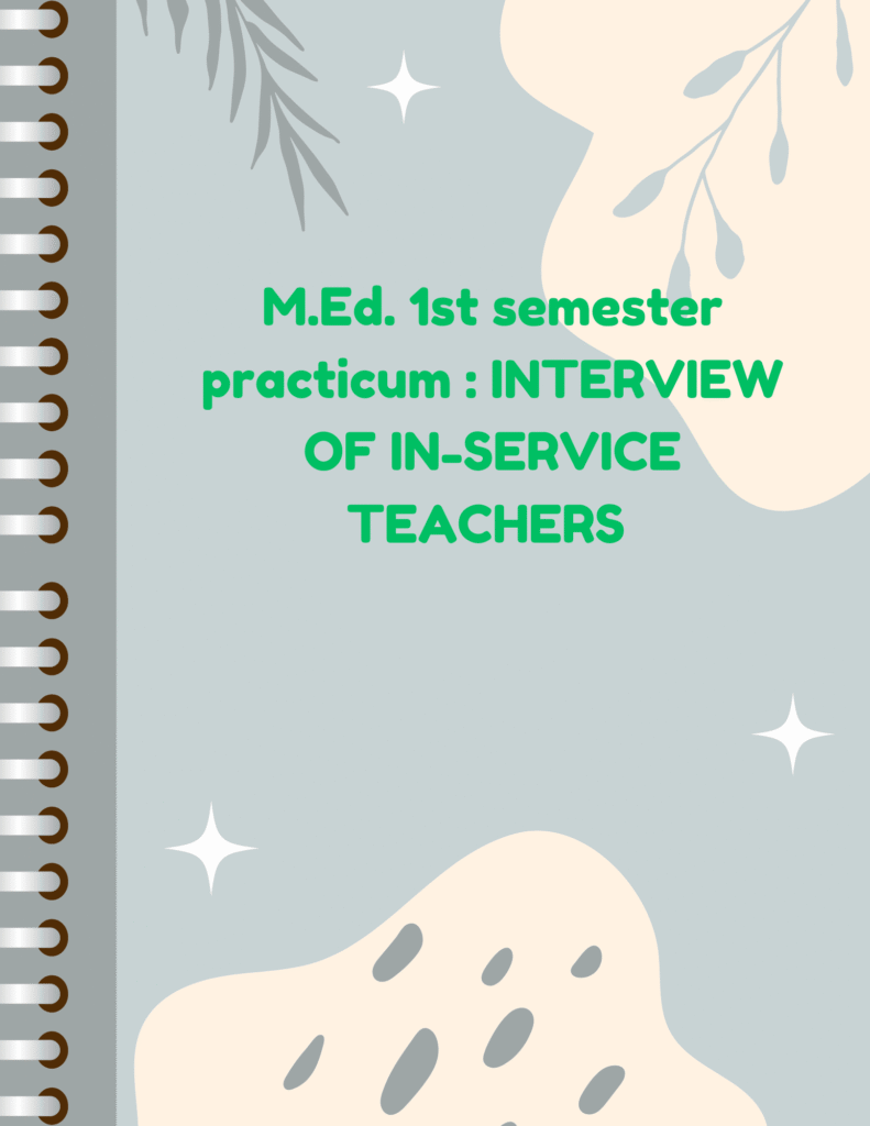M.Ed. 1st semester practicum : INTERVIEW OF IN-SERVICE TEACHERS