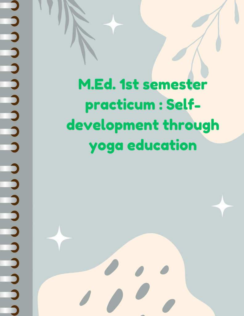M.Ed. 1st semester practicum : Self-development through yoga education